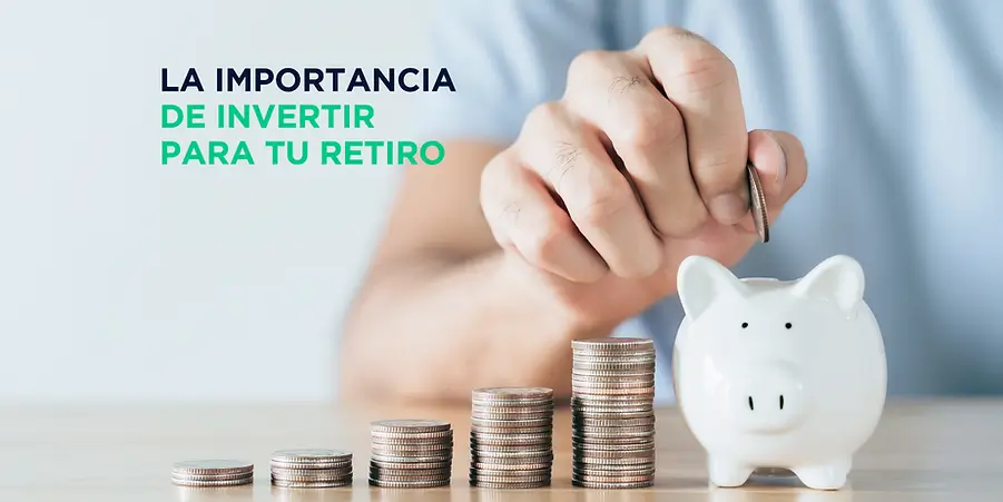 La Importancia De Invertir Para Tu Retiro - Creditomype